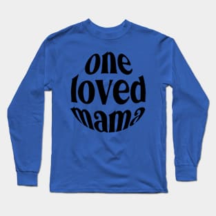 One Loved Mama For Mothers Day Long Sleeve T-Shirt